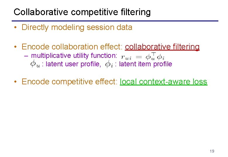 Collaborative competitive filtering • Directly modeling session data • Encode collaboration effect: collaborative filtering