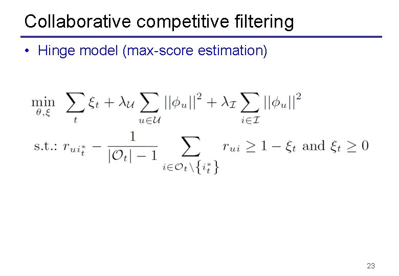 Collaborative competitive filtering • Hinge model (max-score estimation) 23 