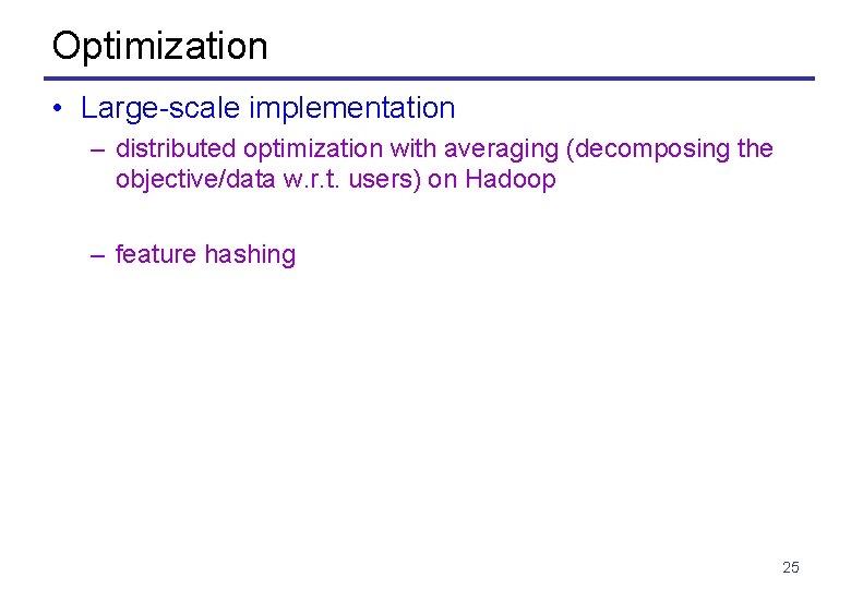 Optimization • Large-scale implementation – distributed optimization with averaging (decomposing the objective/data w. r.