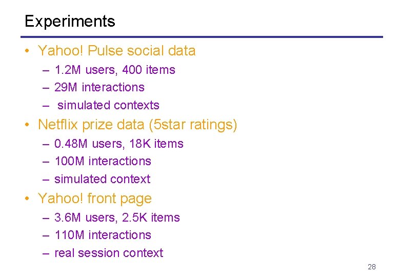 Experiments • Yahoo! Pulse social data – 1. 2 M users, 400 items –