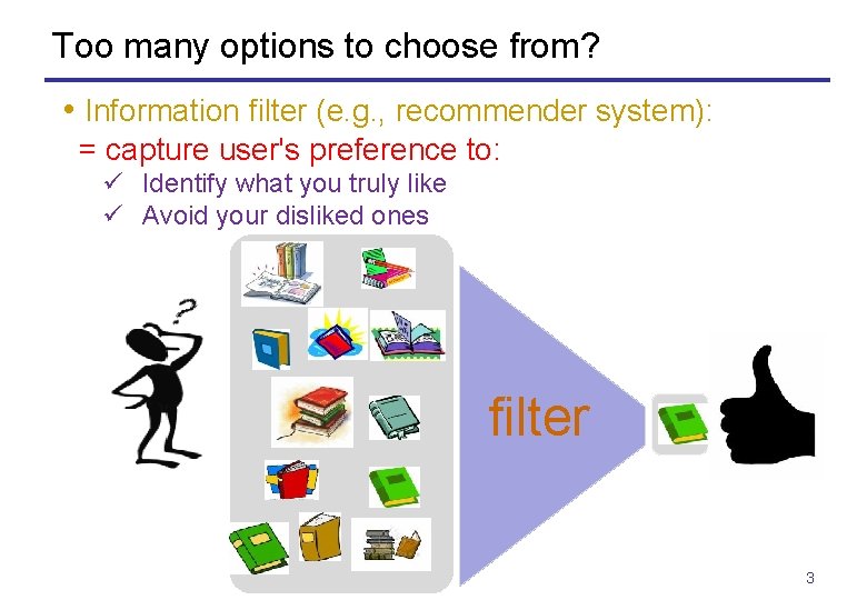 Too many options to choose from? • Information filter (e. g. , recommender system):