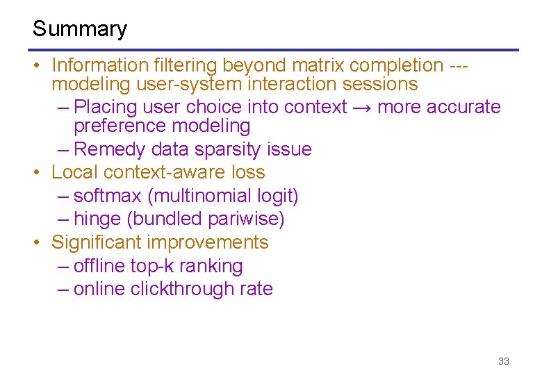Summary • Information filtering beyond matrix completion --modeling user-system interaction sessions – Placing user