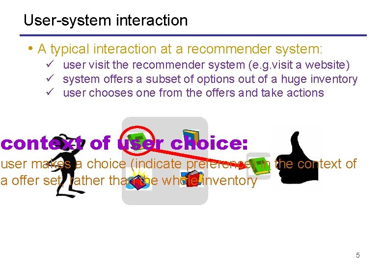 User-system interaction • A typical interaction at a recommender system: ü user visit the