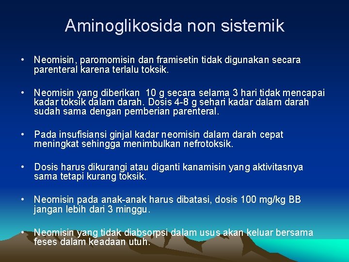 Aminoglikosida non sistemik • Neomisin, paromomisin dan framisetin tidak digunakan secara parenteral karena terlalu