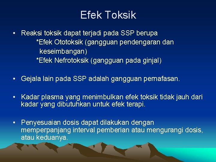 Efek Toksik • Reaksi toksik dapat terjadi pada SSP berupa *Efek Ototoksik (gangguan pendengaran