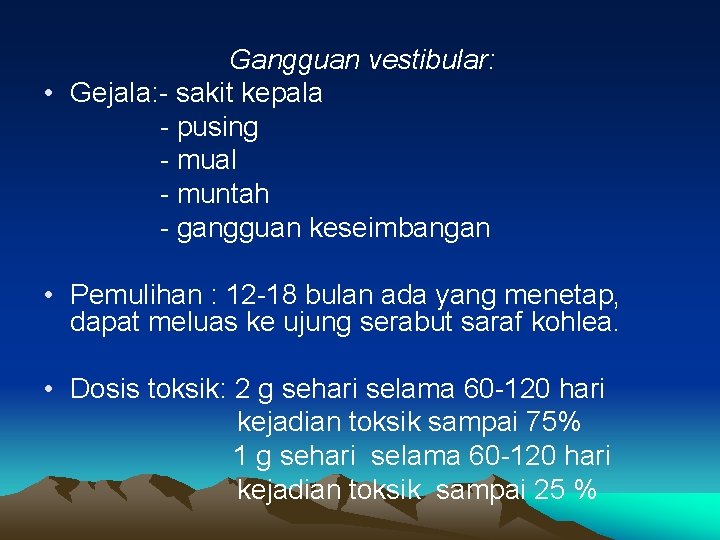 Gangguan vestibular: • Gejala: - sakit kepala - pusing - mual - muntah -