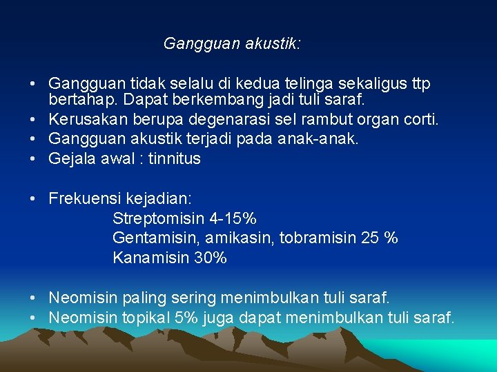 Gangguan akustik: • Gangguan tidak selalu di kedua telinga sekaligus ttp bertahap. Dapat berkembang