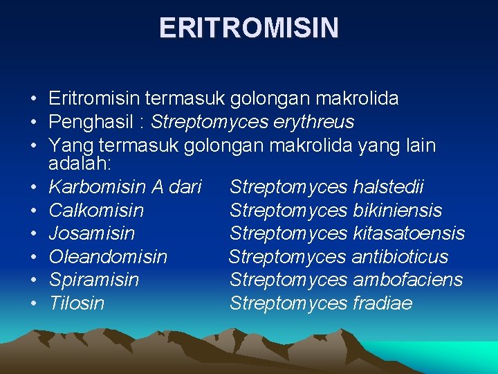 ERITROMISIN • Eritromisin termasuk golongan makrolida • Penghasil : Streptomyces erythreus • Yang termasuk