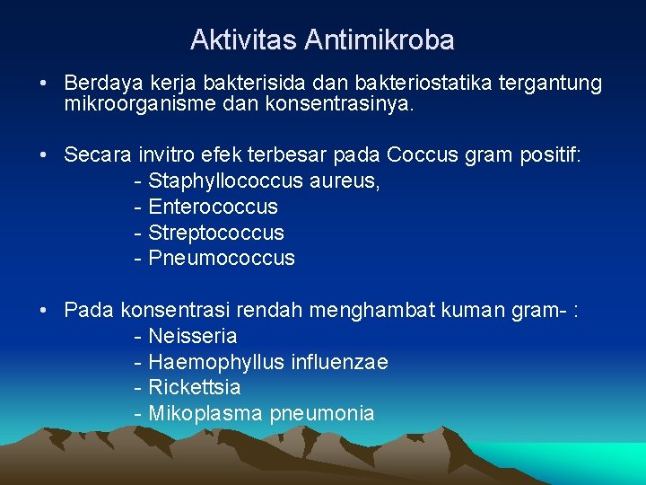 Aktivitas Antimikroba • Berdaya kerja bakterisida dan bakteriostatika tergantung mikroorganisme dan konsentrasinya. • Secara