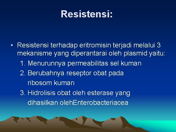 Resistensi: • Resistensi terhadap eritromisin terjadi melalui 3 mekanisme yang diperantarai oleh plasmid yaitu: