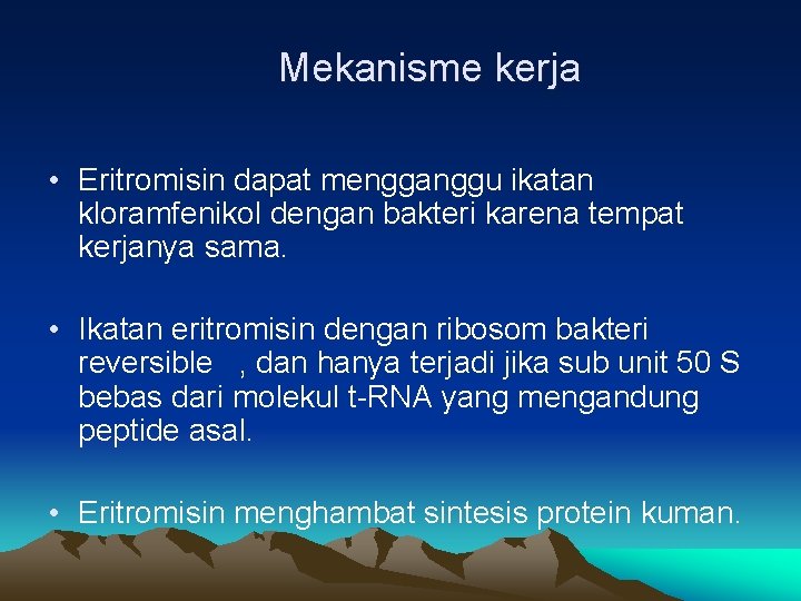 Mekanisme kerja • Eritromisin dapat mengganggu ikatan kloramfenikol dengan bakteri karena tempat kerjanya sama.