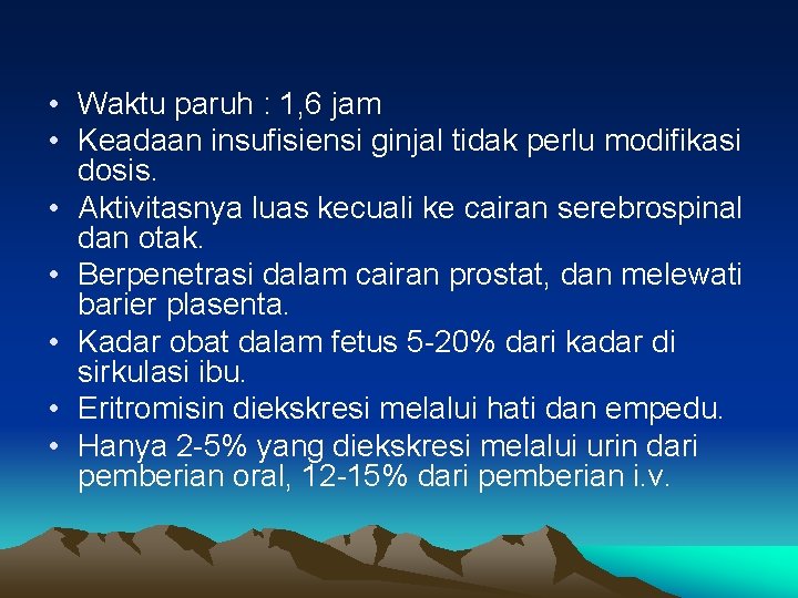  • Waktu paruh : 1, 6 jam • Keadaan insufisiensi ginjal tidak perlu