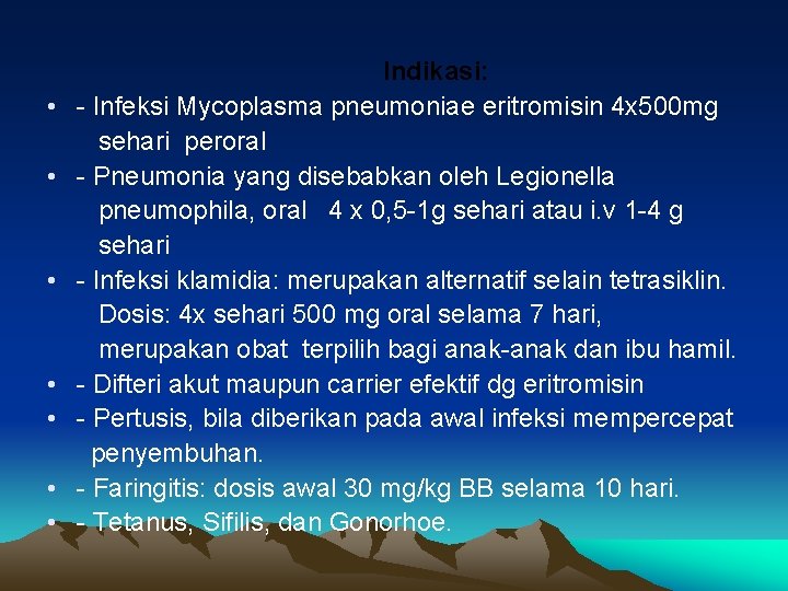  • • Indikasi: - Infeksi Mycoplasma pneumoniae eritromisin 4 x 500 mg sehari