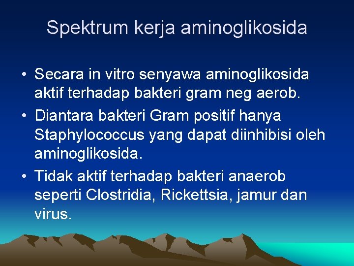 Spektrum kerja aminoglikosida • Secara in vitro senyawa aminoglikosida aktif terhadap bakteri gram neg