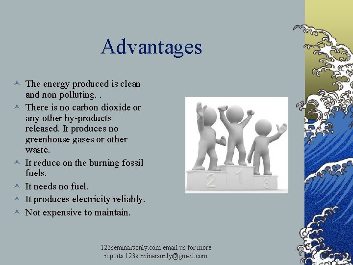 Advantages © The energy produced is clean and non polluting. . © There is