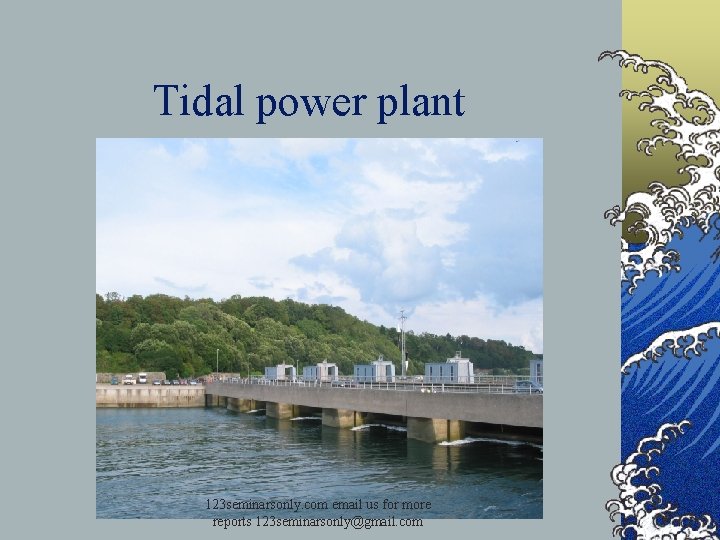 Tidal power plant 123 seminarsonly. com email us for more reports 123 seminarsonly@gmail. com