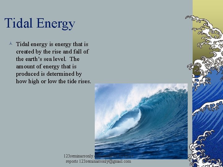 Tidal Energy © Tidal energy is energy that is created by the rise and