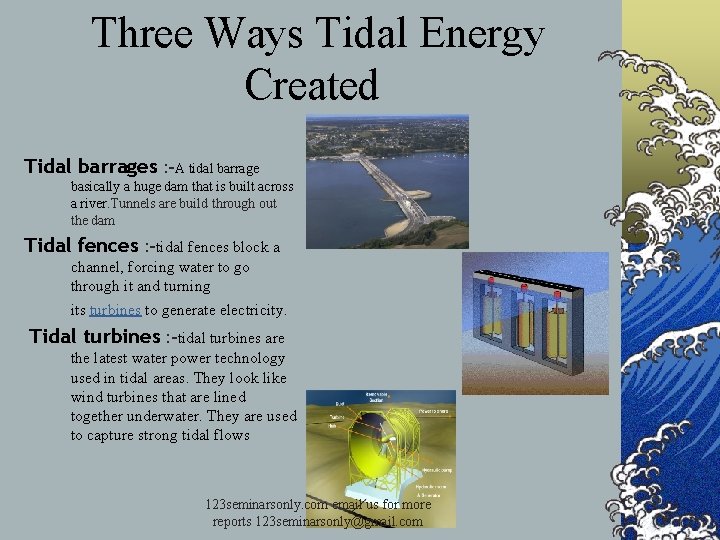  Three Ways Tidal Energy Created Tidal barrages : -A tidal barrage basically a