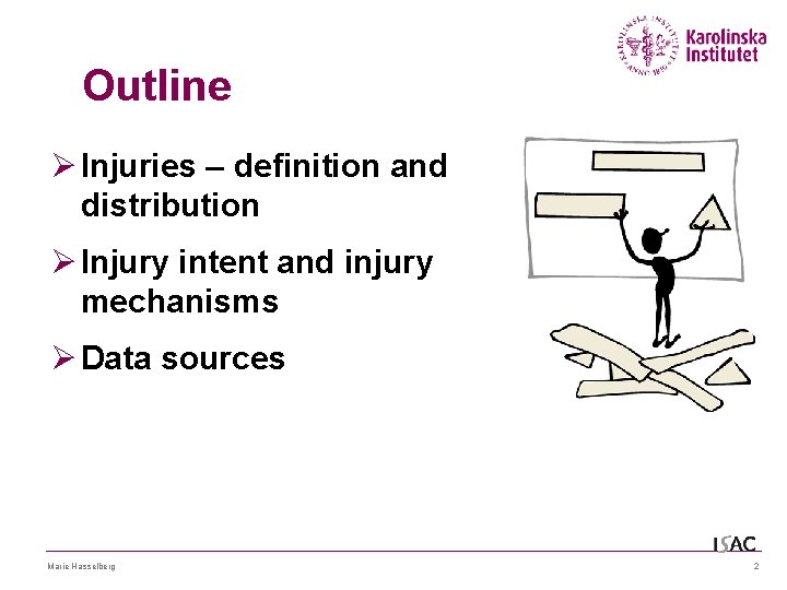 Outline Ø Injuries – definition and distribution Ø Injury intent and injury mechanisms Ø