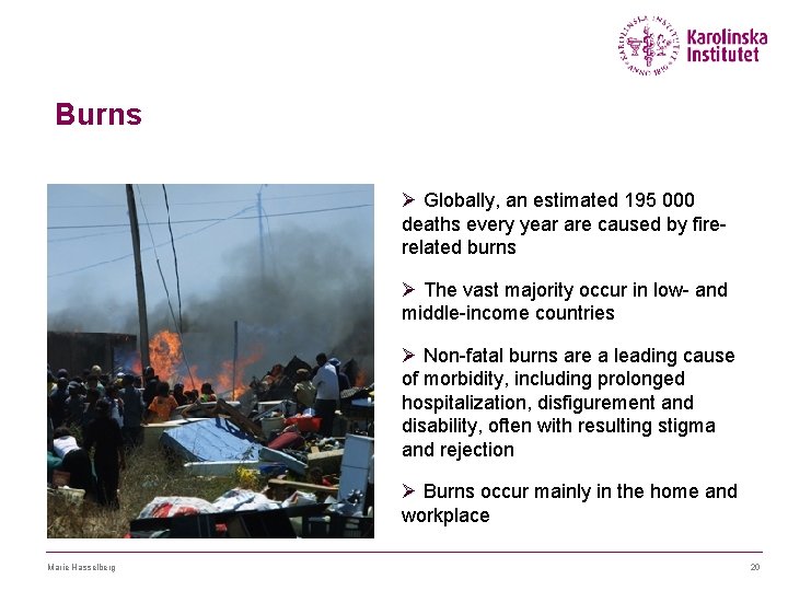 Burns Ø Globally, an estimated 195 000 deaths every year are caused by firerelated
