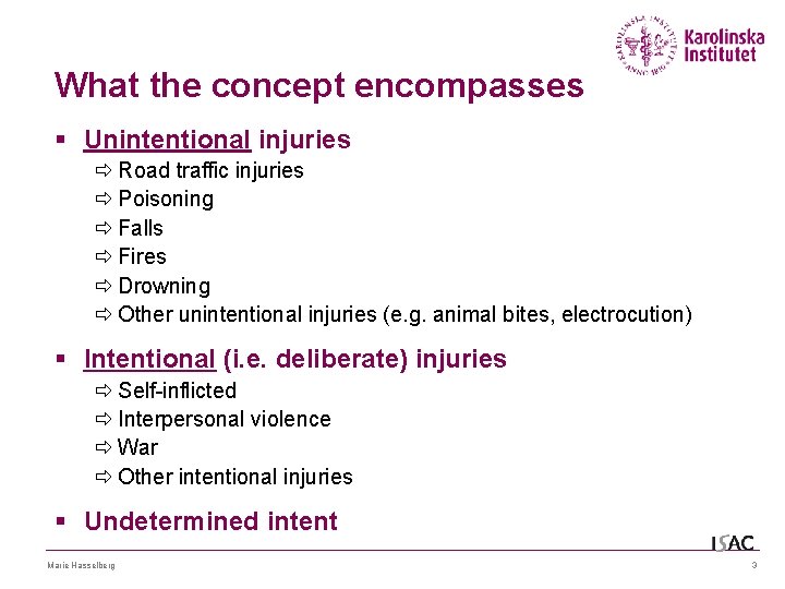 What the concept encompasses § Unintentional injuries ð Road traffic injuries ð Poisoning ð