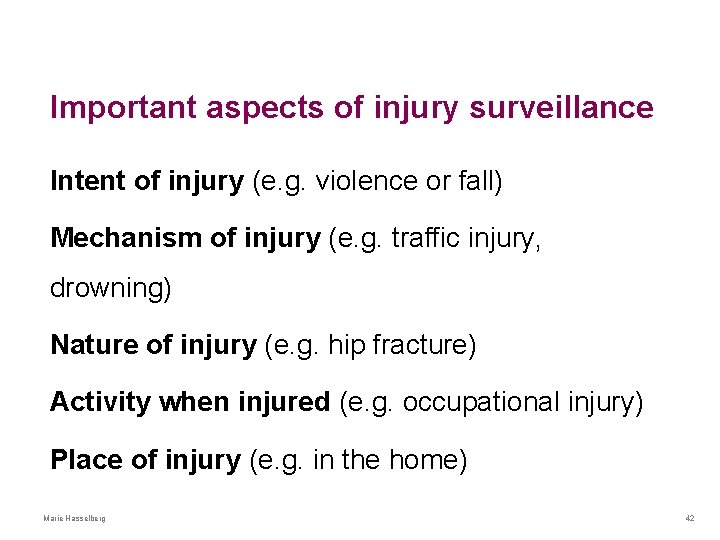 Important aspects of injury surveillance Intent of injury (e. g. violence or fall) Mechanism