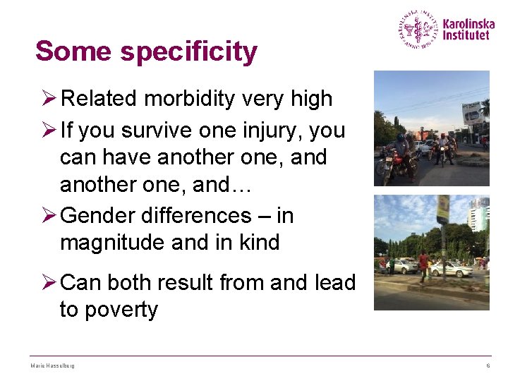 Some specificity Ø Related morbidity very high Ø If you survive one injury, you