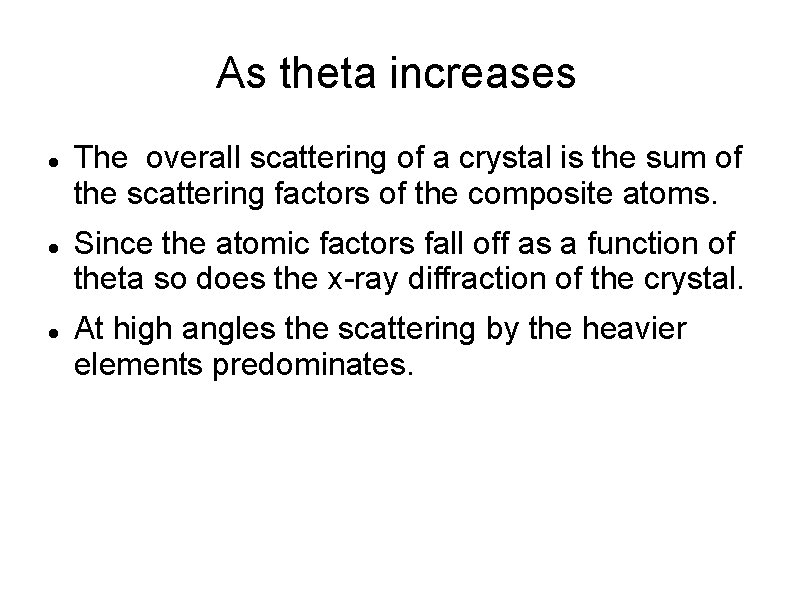 As theta increases The overall scattering of a crystal is the sum of the