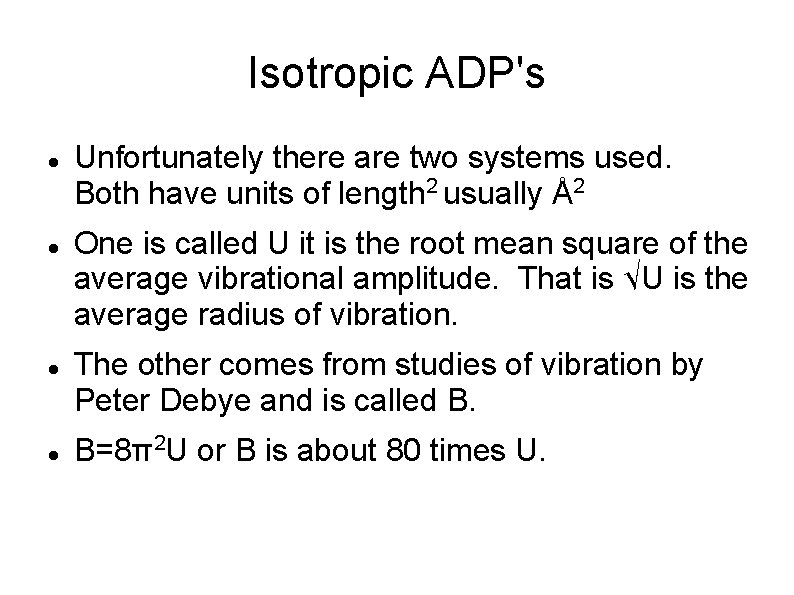 Isotropic ADP's Unfortunately there are two systems used. Both have units of length 2