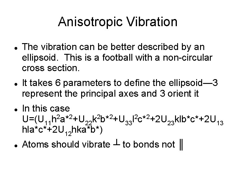 Anisotropic Vibration The vibration can be better described by an ellipsoid. This is a
