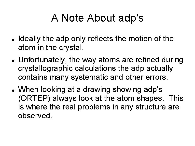 A Note About adp's Ideally the adp only reflects the motion of the atom
