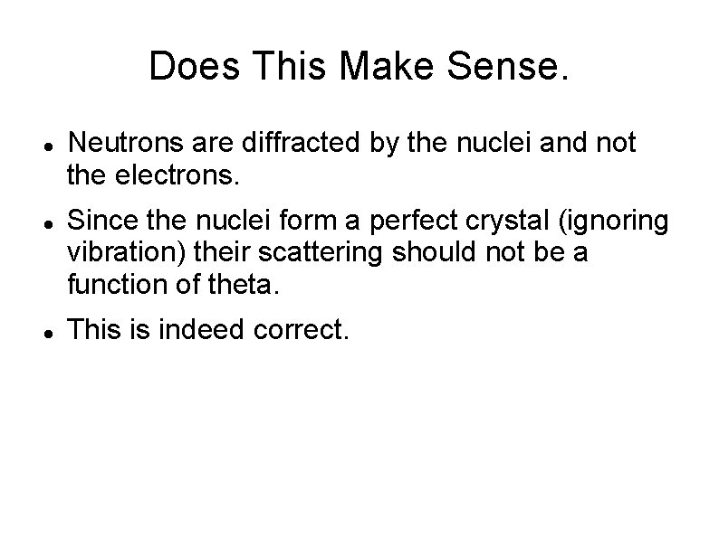 Does This Make Sense. Neutrons are diffracted by the nuclei and not the electrons.