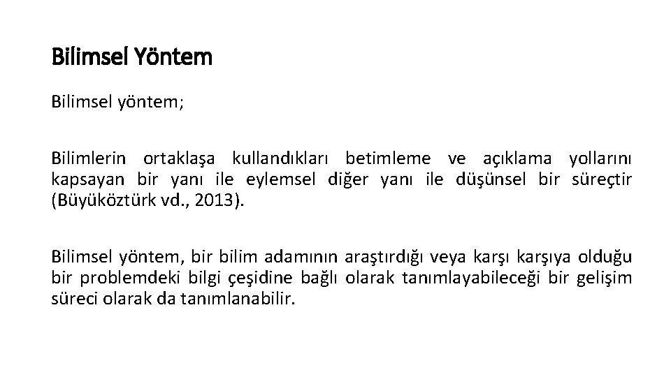 Bilimsel Yöntem Bilimsel yöntem; Bilimlerin ortaklaşa kullandıkları betimleme ve açıklama yollarını kapsayan bir yanı