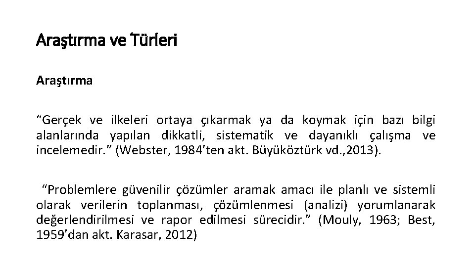 Araştırma ve Türleri Araştırma “Gerçek ve ilkeleri ortaya çıkarmak ya da koymak için bazı