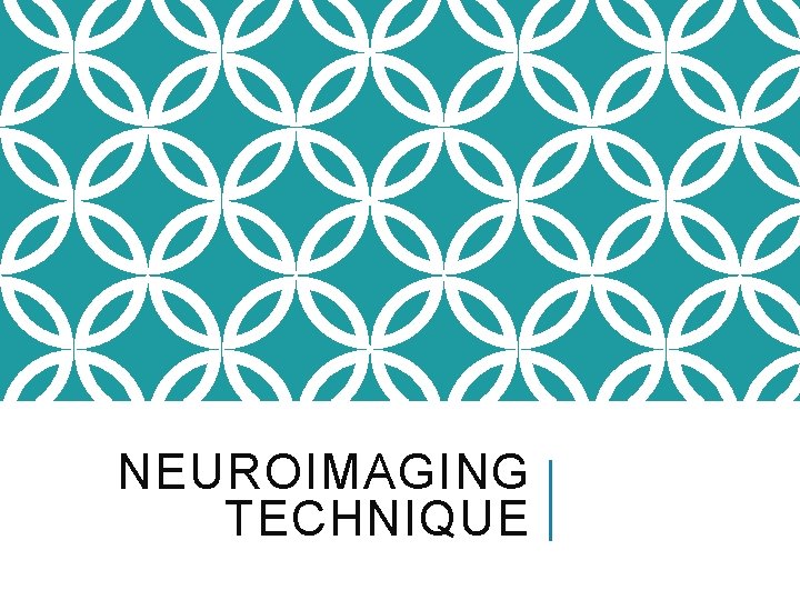 NEUROIMAGING TECHNIQUE 