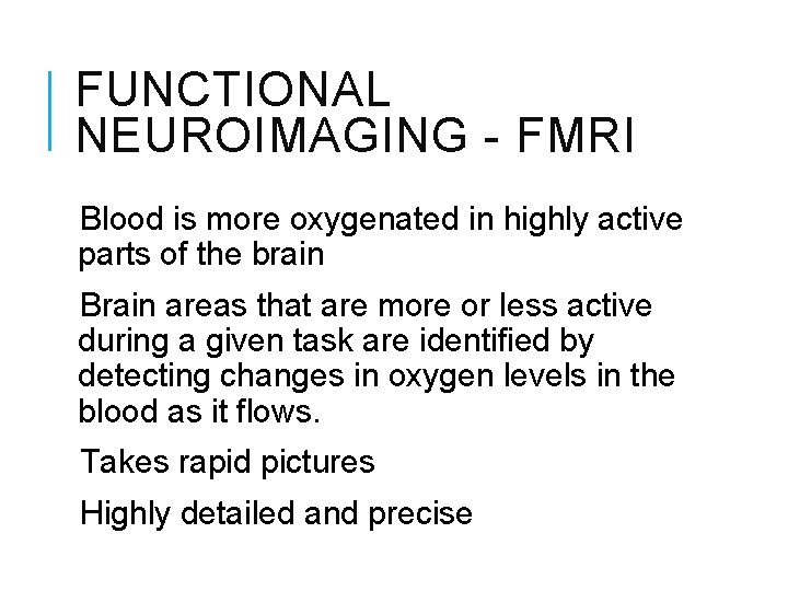 FUNCTIONAL NEUROIMAGING - FMRI Blood is more oxygenated in highly active parts of the