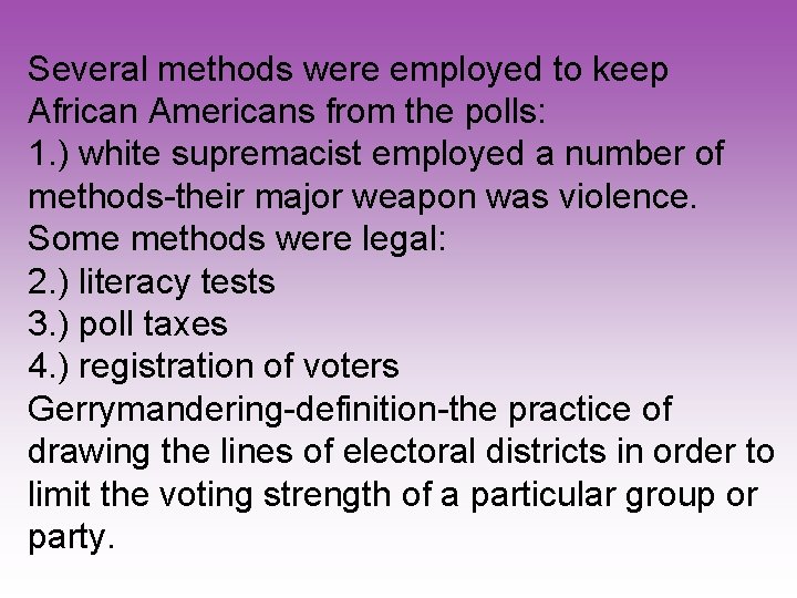 Several methods were employed to keep African Americans from the polls: 1. ) white