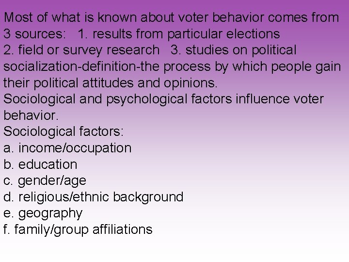Most of what is known about voter behavior comes from 3 sources: 1. results