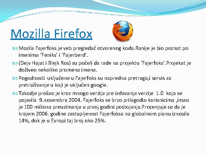 Mozilla Firefox Mozila Fajerfoks je veb pregledač otvorenog koda. Ranije je bio poznat po