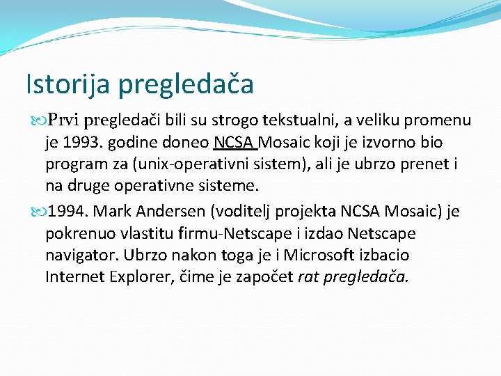 Istorija pregledača Prvi pregledači bili su strogo tekstualni, a veliku promenu je 1993. godine