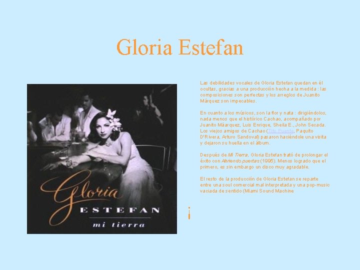Gloria Estefan Las debilidades vocales de Gloria Estefan quedan en él ocultas, gracias a