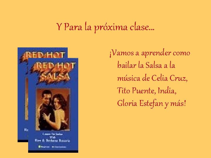 Y Para la próxima clase… ¡Vamos a aprender como bailar la Salsa a la