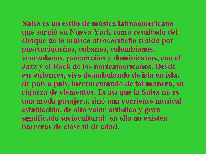 Salsa es un estilo de música latinoamericana que surgió en Nueva York como resultado