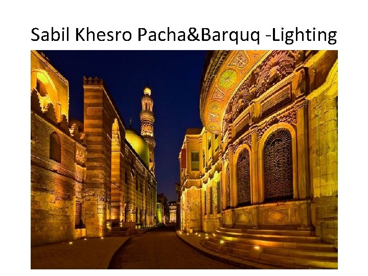 Sabil Khesro Pacha&Barquq ‐Lighting 