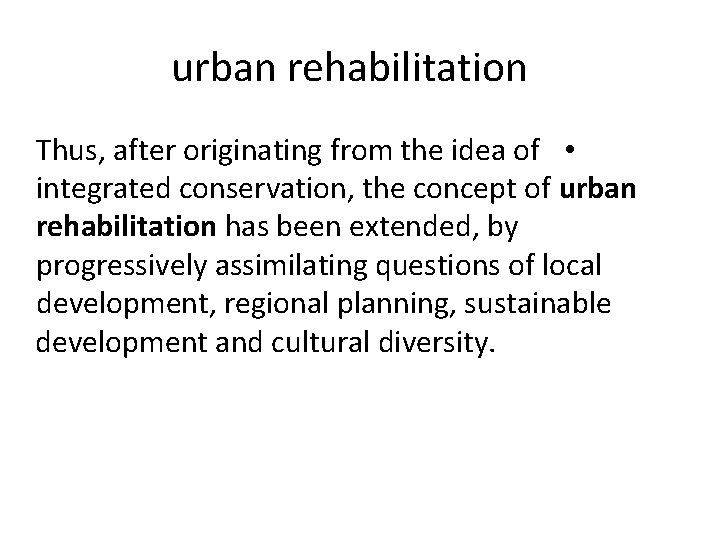 urban rehabilitation Thus, after originating from the idea of • integrated conservation, the concept