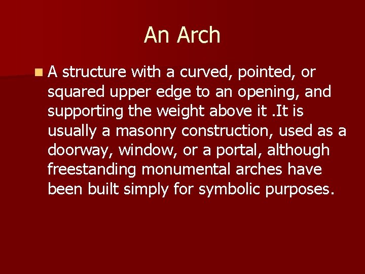 An Arch n A structure with a curved, pointed, or squared upper edge to
