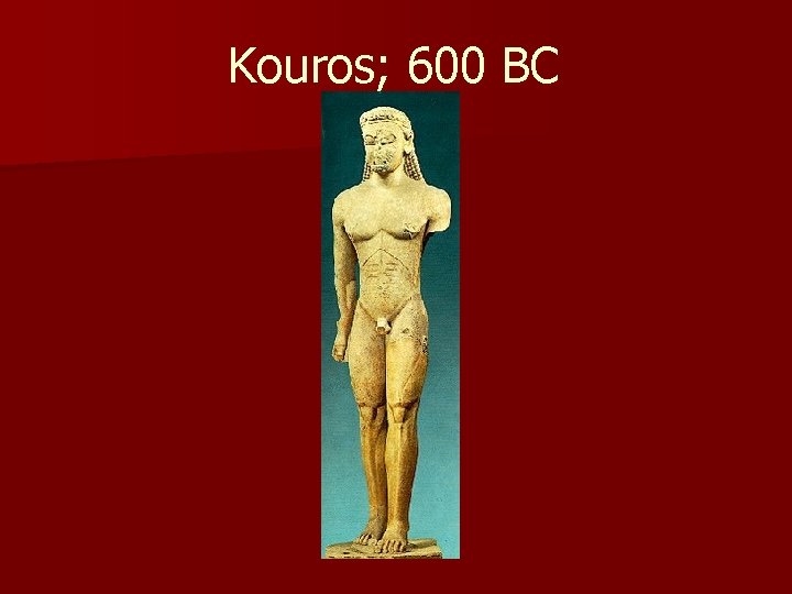  Kouros; 600 BC 