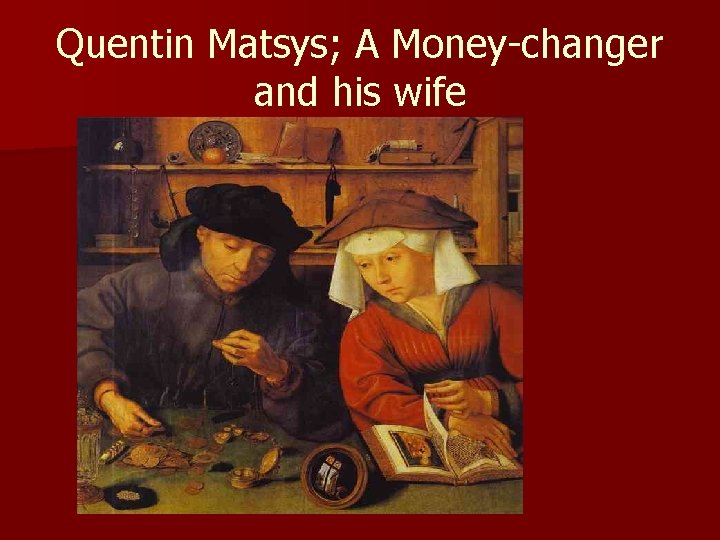Quentin Matsys; A Money-changer and his wife 