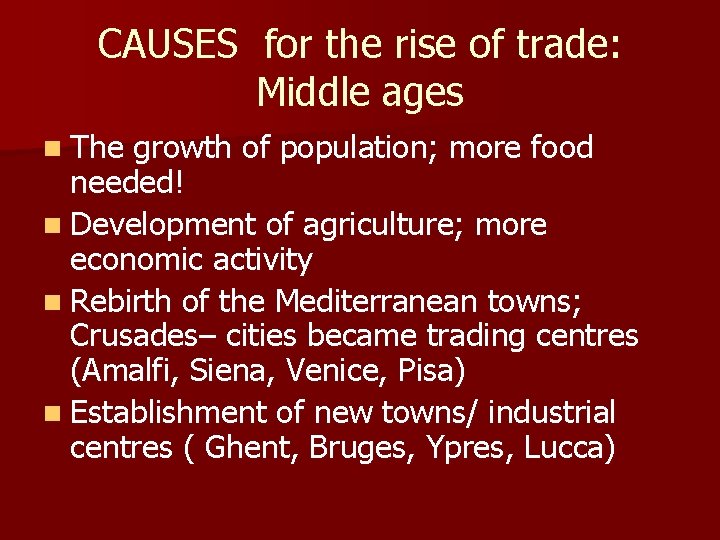 CAUSES for the rise of trade: Middle ages n The growth of population; more