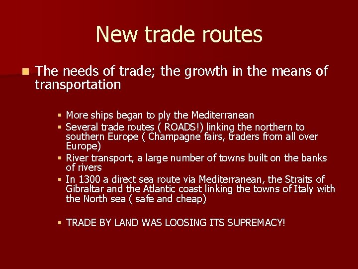 New trade routes n The needs of trade; the growth in the means of